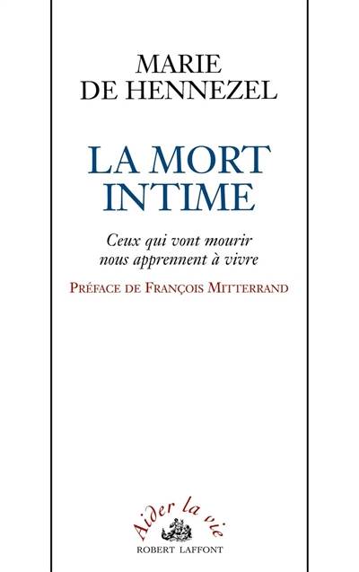 La mort intime : ceux qui vont mourir nous apprennent à vivre | Marie de Hennezel