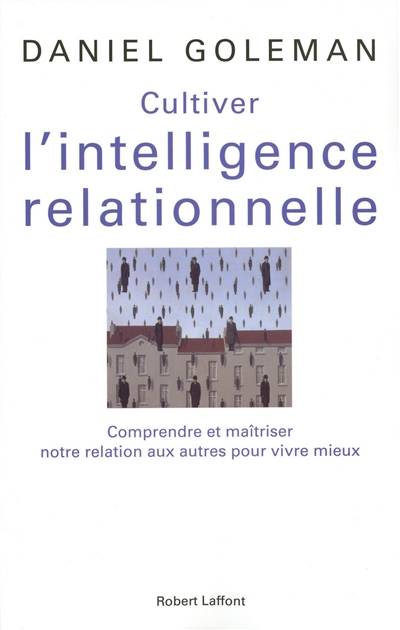 Cultiver l'intelligence relationnelle : comprendre et maîtriser notre relation aux autres pour vivre mieux | Daniel Goleman, Claude-Christine Farny