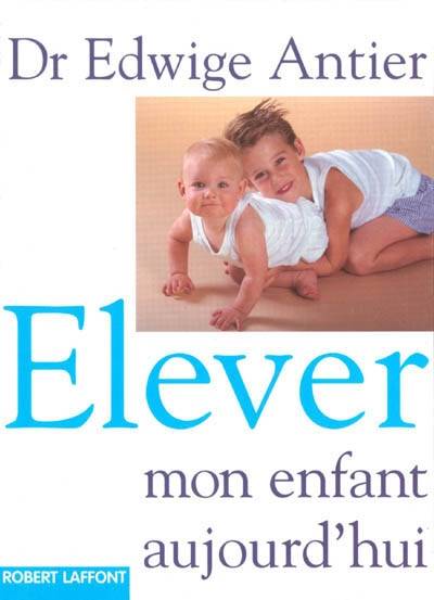 Élever mon enfant aujourd'hui | Edwige Antier