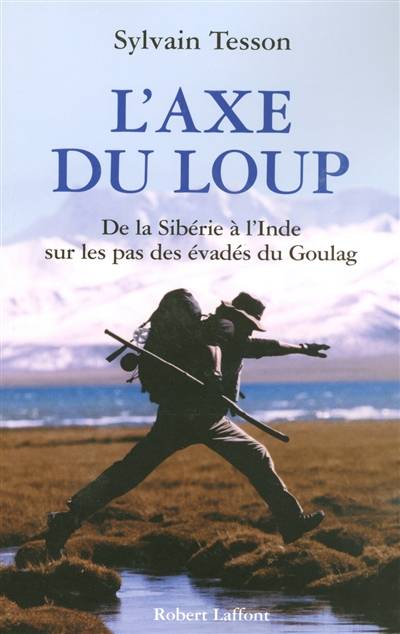 L'axe du loup : de la Sibérie à l'Inde sur les pas des évadés du Goulag | Sylvain Tesson