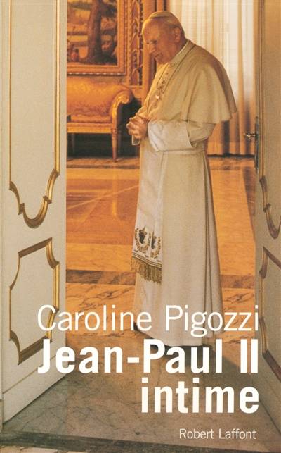 Jean-Paul II intime : ce pape que j'ai bien connu | Caroline Pigozzi