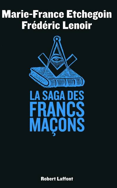 La saga des francs-maçons | Marie-France Etchegoin, Frédéric Lenoir