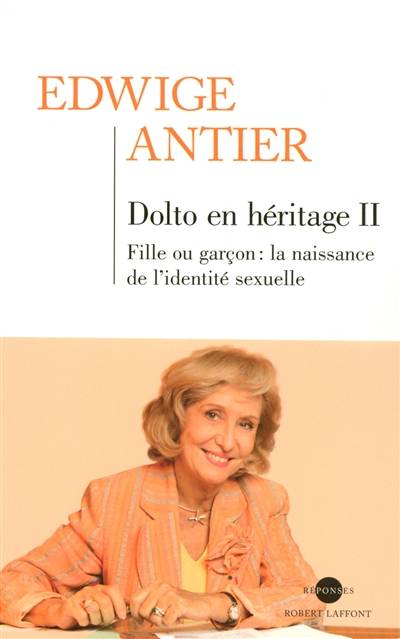 Dolto en héritage. Vol. 2. Fille ou garçon ? : la naissance de l'identité sexuelle | Edwige Antier