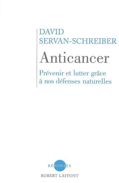 Anticancer : prévenir et lutter grâce à nos défenses naturelles | David Servan-Schreiber, Sylvie Dessert