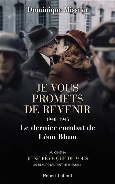 Je vous promets de revenir : 1940-1945, le dernier combat de Léon Blum | Dominique Missika