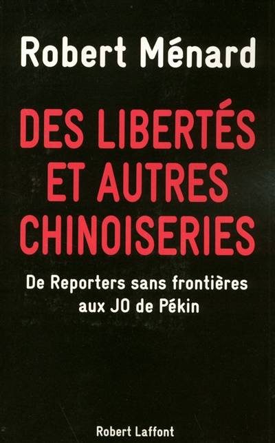 Des libertés et autres chinoiseries : de Reporters sans frontières aux JO de Pékin | Robert Menard