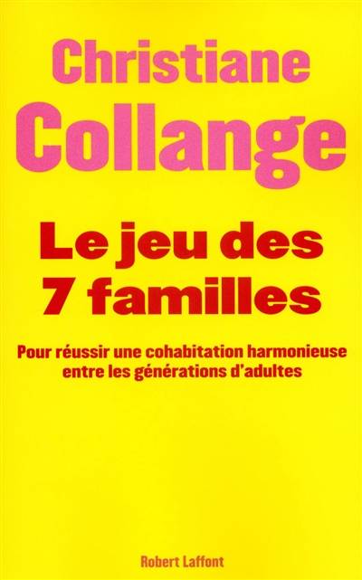 Le jeu des sept familles : pour réussir une cohabitation harmonieuse entre les générations d'adultes | Christiane Collange