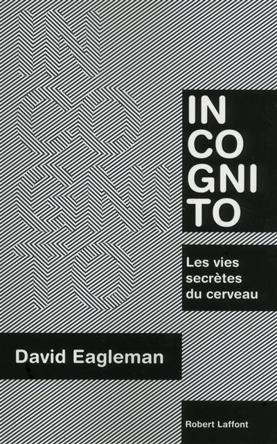 Incognito : les vies secrètes du cerveau | David Eagleman, Pierre Reignier