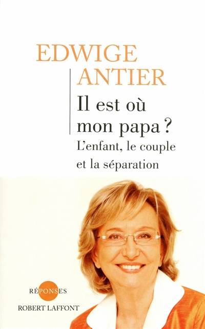 Il est où mon papa ? : l'enfant, le couple et la séparation | Edwige Antier