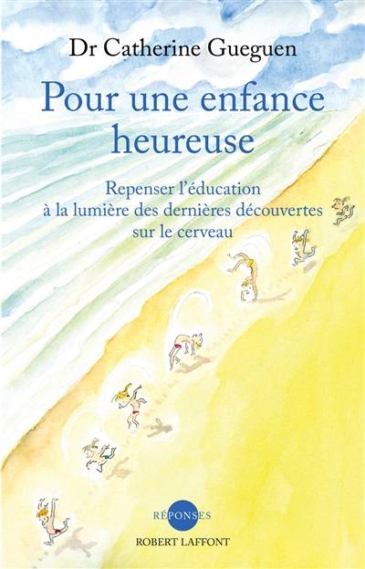 Pour une enfance heureuse : repenser l'éducation à la lumière des dernières découvertes sur le cerveau | Catherine Gueguen, Thomas D'Ansembourg