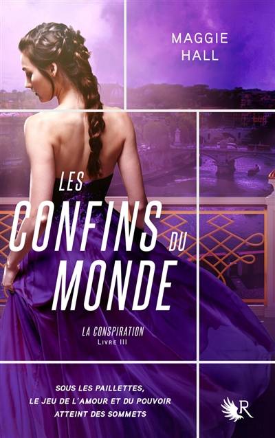 La conspiration. Vol. 3. Les confins du monde | Maggie Hall, Anna Postel