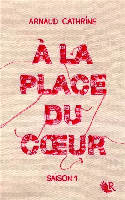 A la place du coeur. Vol. 1 | Arnaud Cathrine