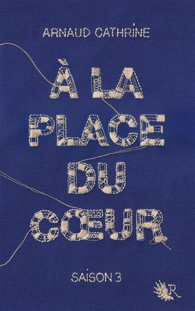 A la place du coeur. Vol. 3 | Arnaud Cathrine