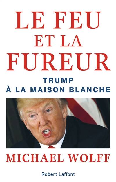 Le feu et la fureur : Trump à la Maison Blanche | Michael Wolff, Isabelle Chelley, Niki Copper, Michel Faure, Valérie Le Plouhinec