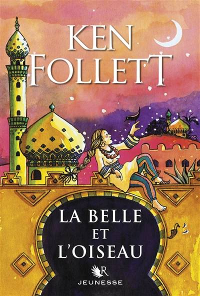 La belle et l'oiseau : conte | Ken Follett, Corinne Bongrand, Fabien Le Roy