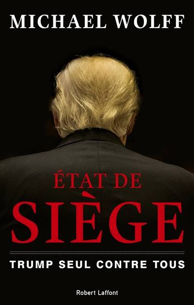 Etat de siège : Trump seul contre tous | Michael Wolff, Odile Demange, Laure Joanin-Llobet, Pierre Reignier