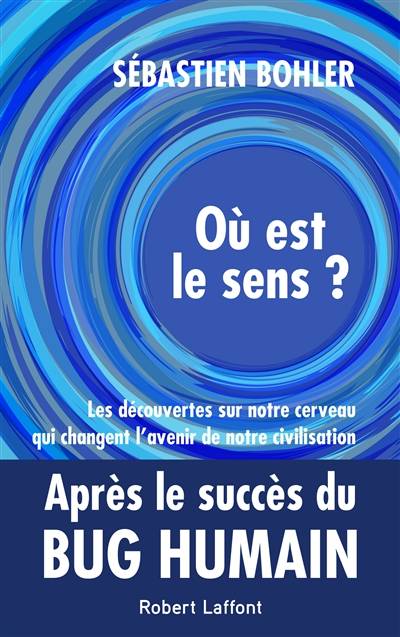 Où est le sens ? : les découvertes sur notre cerveau qui changent l'avenir de notre civilisation | Sébastien Bohler