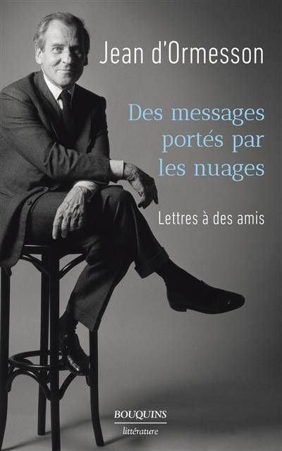 Des messages portés par les nuages : lettres à des amis | Jean d' Ormesson, Jean-Luc Barré, Martin Veber