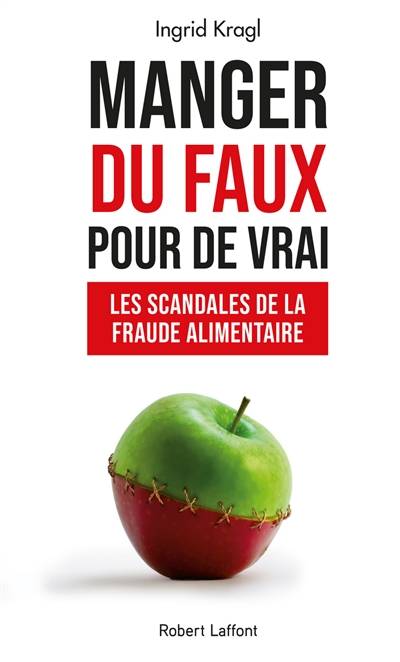 Manger du faux pour de vrai : les scandales de la fraude alimentaire | Ingrid Kragl