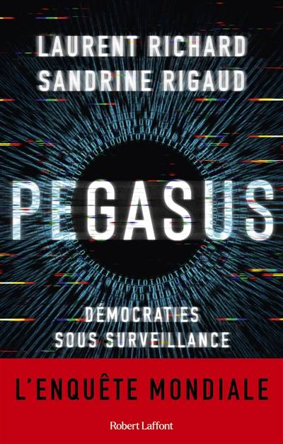 Pegasus : démocraties sous surveillance : l'enquête mondiale | Laurent Richard, Sandrine Rigaud, Fabrice Arfi, Odile Demange, Pierre Reignier