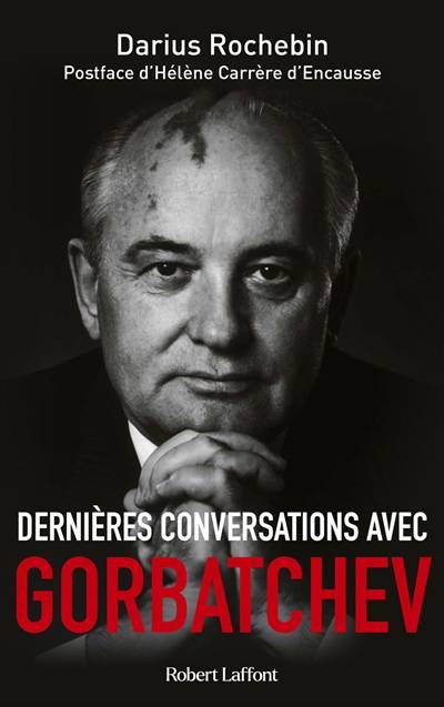 Dernières conversations avec Gorbatchev | Darius Rochebin, Mikhail Gorbatchev, Helene Carrere d'Encausse