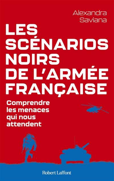 Les scénarios noirs de l'armée française : comprendre les menaces qui nous attendent | Alexandra Saviana