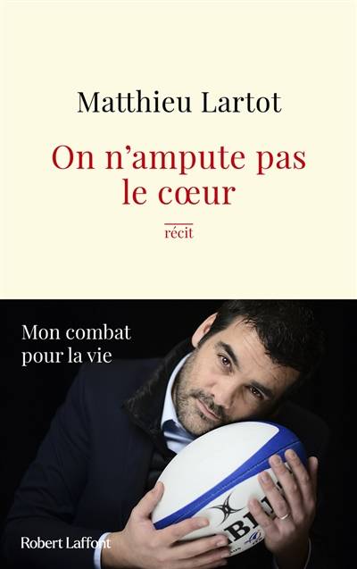 On n'ampute pas le coeur : mon combat pour la vie : récit | Matthieu Lartot