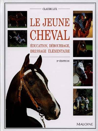 Le jeune cheval : éducation, débourrage, dressage élémentaire | Claude Lux