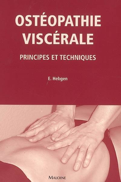 Ostéopathie viscérale : principes et techniques | Eric Hebgen, Manuel Boghossian