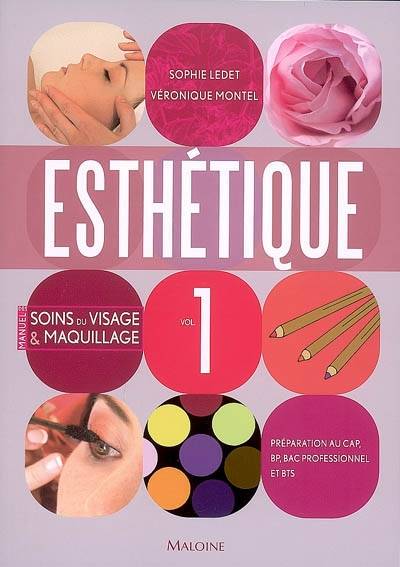 Esthétique : préparation au CAP, BP, bac professionnel et BTS. Vol. 1. Manuel des soins du visage et maquillage | Sophie Ledet, Véronique Montel