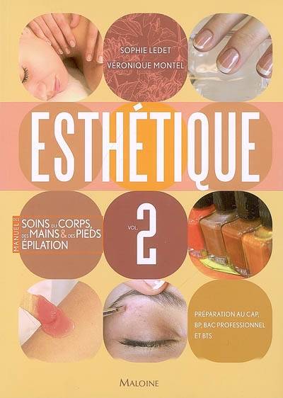 Esthétique : préparation au CAP, BP, bac professionnel et BTS. Vol. 2. Manuel des soins du corps, des mains et des pieds, épilation | Sophie Ledet, Véronique Montel