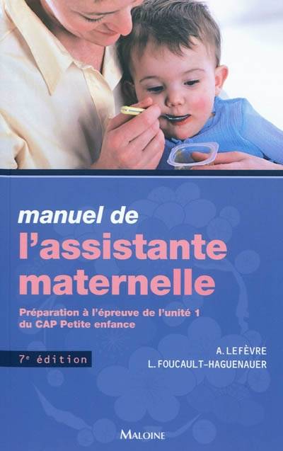 Manuel de l'assistante maternelle : préparation à l'épreuve de l'unité 1 du CAP petite enfance | Annick Lefèvre, Lucie Foucault-Haguenauer