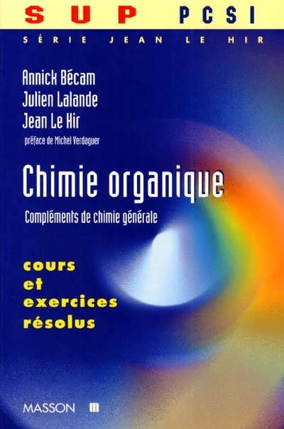 Série Jean Le Hir : Sup MPSI, PCSI, PTSI. Vol. 5. Chimie organique, compléments de chimie générale : cours et exercices corrigés | Annick Becam, Julien Lalande, Jean Le Hir, Michel Verdaguer