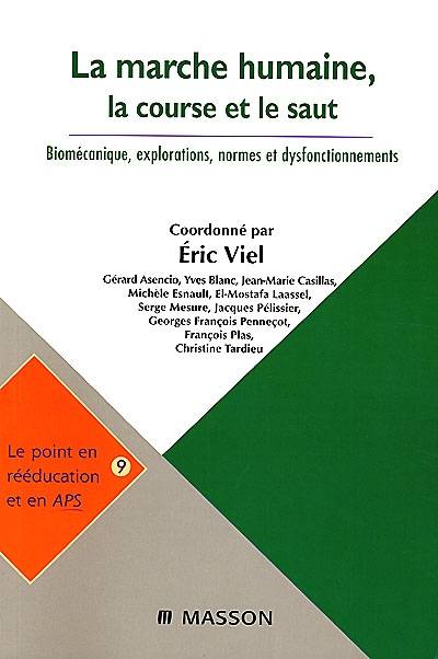 La marche humaine, la course et le saut : biomécanique, explorations, normes et dysfonctionnements | Eric Viel, Gerard Asencio, Jean-Marie Casillas, Michele Esnault