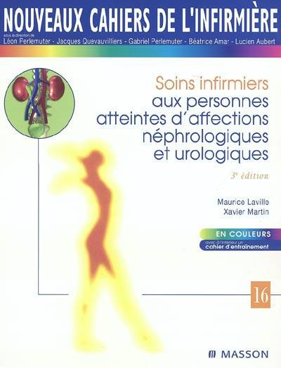 Soins infirmiers aux personnes atteintes d'affections néphrologiques et urologiques : avec à l'intérieur un cahier d'entraînement | Maurice Laville, Xavier Martin, Yolande Gagneux, Roseline Morandet, Michele Peyrache