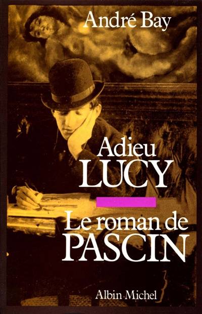 Adieu Lucy : le roman de Pascin | Andre Bay