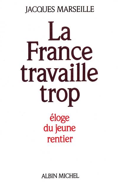 La France travaille trop : éloge du jeune rentier | Jacques Marseille