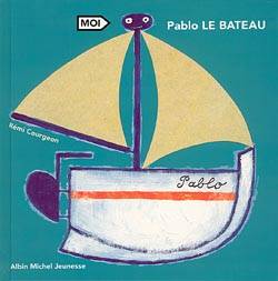 Moi, Pablo le bateau | Remi Courgeon