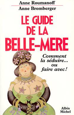 Le Guide de la belle-mère : comment la séduire ou faire avec... | Anne Roumanoff, Anne Bromberger, Albert Dubout