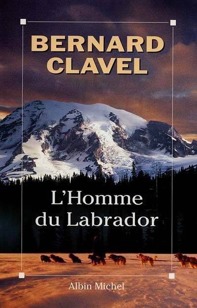 L'Homme du Labrador | Bernard Clavel