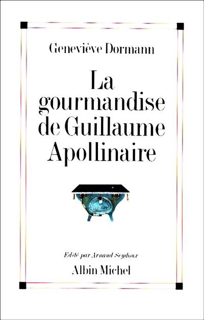 La Gourmandise de Guillaume Apollinaire | Geneviève Dormann