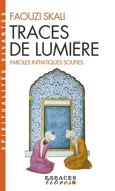 Traces de lumière : paroles initiatiques soufies | Faouzi Skali