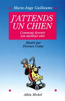 J'attends un chien : comment bien vivre avec le meilleur ami de l'homme | Marie-Ange Guillaume, Florence Cestac, Thierry Abric