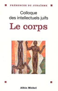 Le corps : données et débats : actes du XXXVe colloque des intellectuels juifs de langue française | COLLOQUE DES INTELLECTUELS JUIFS DE LANGUE FRANCAISE (35 ; 1996), Jean Halperin, Nicolas Weill