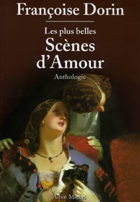 Les plus belles scènes d'amour : anthologie | Francoise Dorin