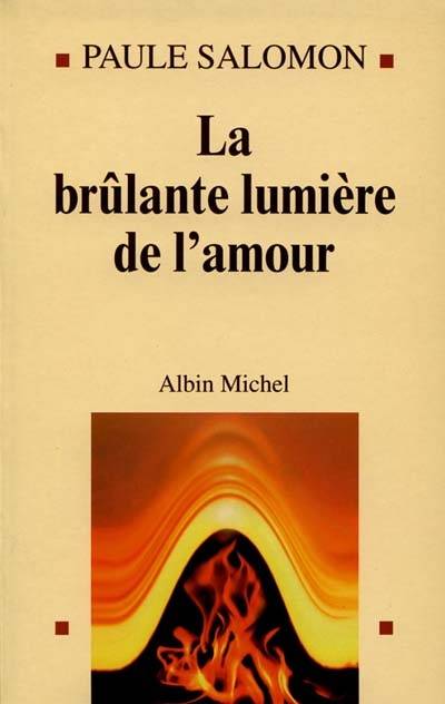 La brûlante lumière de l'amour | Paule Salomon