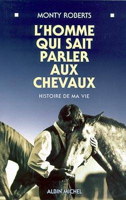 L'homme qui sait parler aux chevaux : histoire de ma vie | Monty Roberts, Alain Deschamps