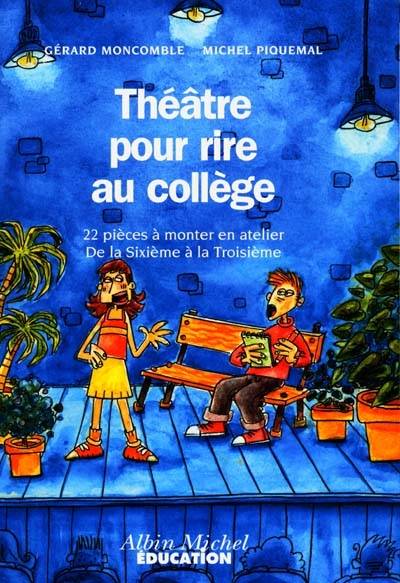 Théâtre pour rire au collège : de la Sixième à la Troisième | Gerard Moncomble, Michel Piquemal, Guillaume Dumont