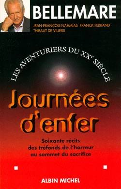 Les aventuriers du XXe siècle. Vol. 3. Journées d'enfer : soixante récits des tréfonds de l'horreur au sommet du sacrifice | Pierre Bellemare, Jean-François Nahmias, Franck Ferrand, Thibaut de Villers, Gaëtane Barben, Micheline Carron