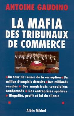 La mafia des tribunaux de commerce | Antoine Gaudino